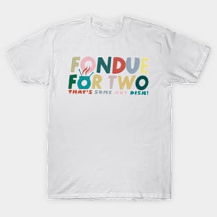 Fondue For Two T-Shirt